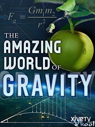 Tìm Hiểu Về Trọng Lực - Gravity And Me: The Force That Shapes Our Lives (2017)