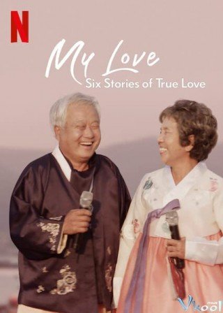 Mình Ơi: Sáu Câu Chuyện Tình Đích Thực - My Love: Six Stories Of True Love (2021)
