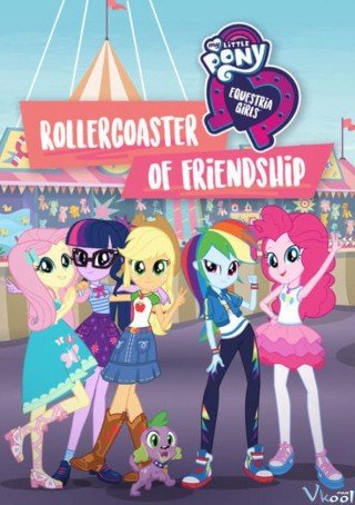 Những Cô Gái Equestria: Tàu Lượn Tình Bạn - My Little Pony Equestria Girls: Rollercoaster Of Friendship (2018)