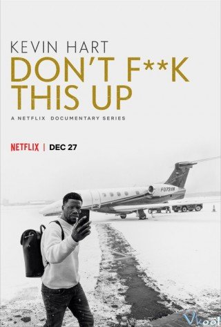 Kevin Hart: Đừng Làm Hỏng Việc - Kevin Hart: Don’t F**k This Up 2019