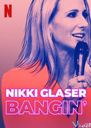 Nikki Glaser: Chuyện Tình Dục - Nikki Glaser: Bangin' (2019)