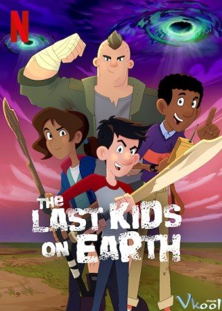 Phim Những Đứa Trẻ Cuối Cùng Trên Trái Đất - The Last Kids On Earth (2019)
