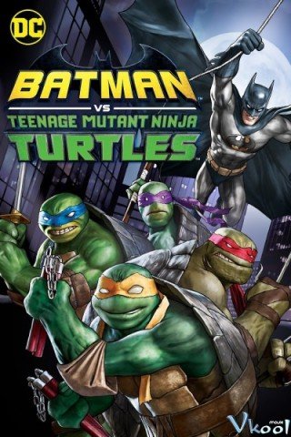 Batman Và Ninja Rùa - Batman Vs. Teenage Mutant Ninja Turtles (2019)