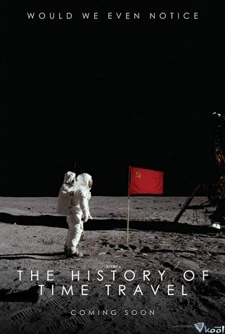 Cỗ Máy Thời Gian Đầu Tiên - The History Of Time Travel (2014)
