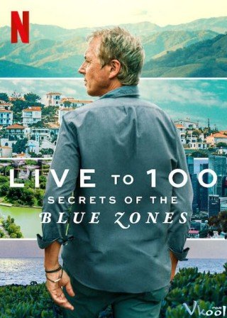 Sống Đến 100: Bí Quyết Của Blue Zones - Live To 100: Secrets Of The Blue Zones 2023