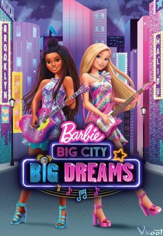 Barbie: Thành Phố Lớn, Những Giấc Mơ Lớn - Barbie: Big City, Big Dreams (2021)