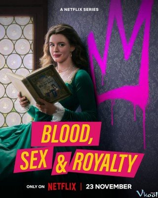 Máu, Tình Dục Và Hoàng Tộc - Blood, Sex & Royalty (2022)