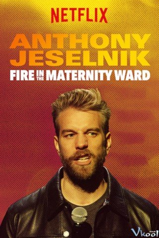 Cháy Trong Phòng Hộ Sinh - Anthony Jeselnik: Fire In The Maternity Ward (2019)