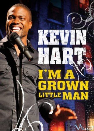 Kevin Hart: Tôi Là Cậu Bé To Xác - Kevin Hart: I'm A Grown Little Man (2009)