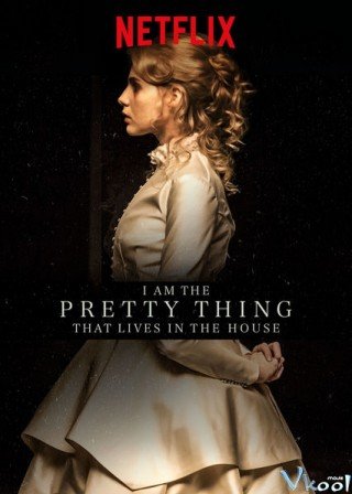 Phim Ngôi Nhà Bí Ẩn - I Am The Pretty Thing That Lives In The House (2016)