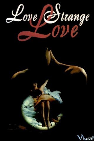 Phim Cuộc Tình Kỳ Lạ - Love Strange Love (1982)