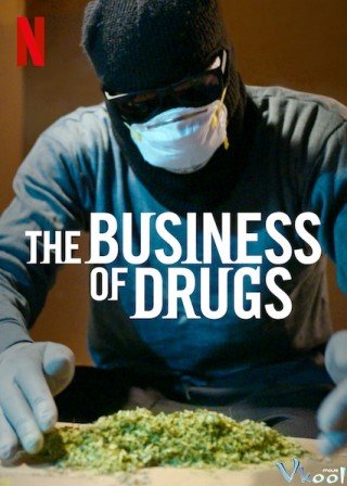 Thuốc Và Ma Túy: Thị Trường Thiếu Kiểm Soát - The Business Of Drugs (2020)