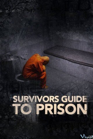 Phim Hướng Dẫn Sinh Tồn Khi Đi Tù - Survivors Guide To Prison (2018)
