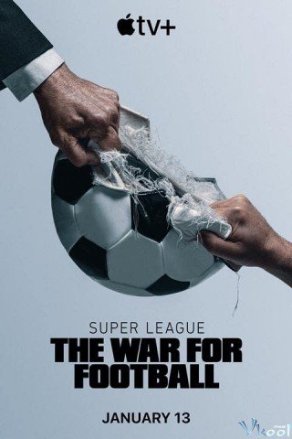 Phim Cuộc Chiến Bóng Đá - Super League: The War For Football (2023)