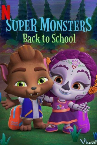 Hội Quái Siêu Cấp: Trở Lại Trường Học - Super Monsters: Back To School 2019