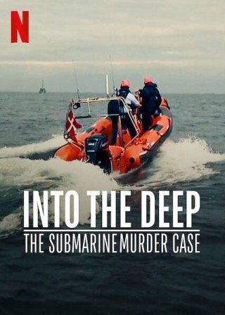Phim Án Mạng Trên Tàu Ngầm - Into The Deep: The Submarine Murder Case (2022)