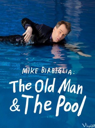 Mike Birbiglia: Ông Già Và Hồ Bơi - Mike Birbiglia: The Old Man And The Pool (2023)