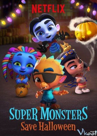 Phim Hội Quái Siêu Cấp: Giải Cứu Lễ Halloween - Super Monsters: Save Halloween (2018)