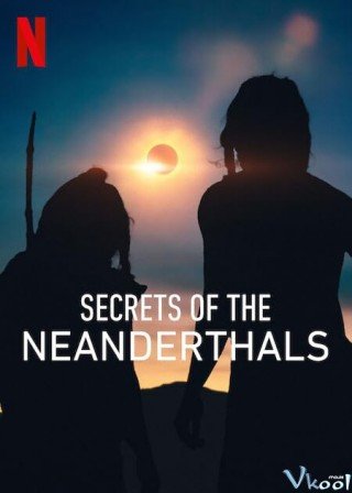 Phim Bí Mật Của Người Neanderthals - Secrets Of The Neanderthals (2024)