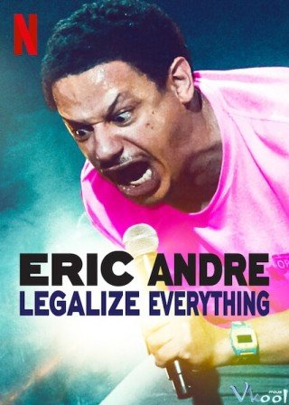 Eric Andre: Hợp Pháp Hóa Mọi Thứ - Eric Andre: Legalize Everything (2020)