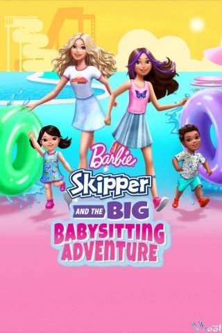 Phim Barbie: Skipper Và Cuộc Phiêu Lưu Giữ Trẻ - Barbie: Skipper And The Big Babysitting Adventure (2023)