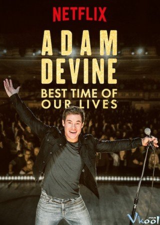Adam Devine: Khoảnh Khắc Tuyệt Vời Nhất - Adam Devine: Best Time Of Our Lives 2019