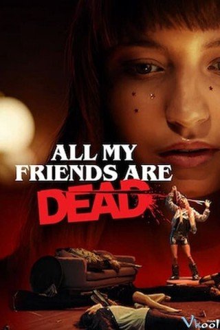 Bạn Tôi Chết Cả Rồi - All My Friends Are Dead (2020)