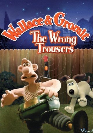 Wallace Và Gromit : Chiếc Quần Rắc Rối - Wallace & Gromit In The Wrong Trousers (1993)