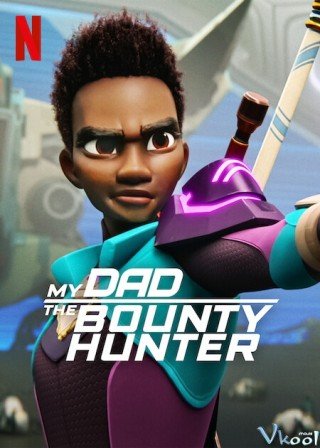 Bố Tôi Là Thợ Săn Tiền Thưởng 2 - My Dad The Bounty Hunter Season 2 (2023)