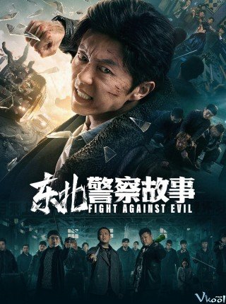 Câu Chuyện Cảnh Sát Đông Bắc - Fight Against Evil (2021)