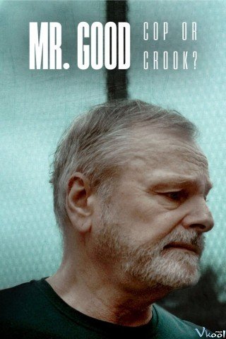 Mr Good: Cảnh Sát Hay Kẻ Lừa Đảo? - Mr Good: Cop Or Crook? (2022)