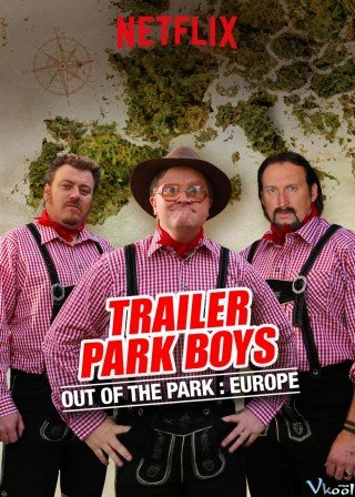 Bộ Ba Trộm Cắp: Nhiệm Vụ Ở Châu Âu - Trailer Park Boys: Out Of The Park: Europe (2021)