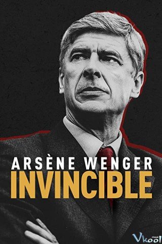 Arsène Wenger: Bất Khả Chiến Bại - Arsène Wenger: Invincible 2021
