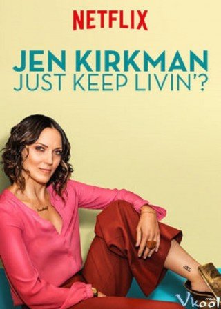 Jen Kirkman: Cứ Sống Tiếp Thôi Nhỉ? - Jen Kirkman: Just Keep Livin? 2017