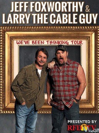 Jeff Foxworthy Và Larry The Cable Guy: Chúng Tôi Nghĩ Là... - Jeff Foxworthy & Larry The Cable Guy: We