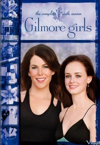 Phim Cô Gái Nhà Gilmore Phần 6 - Gilmore Girls Season 6 (2005)